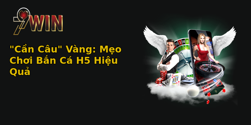 can cau vang meo choi ban ca h5 hieu qua