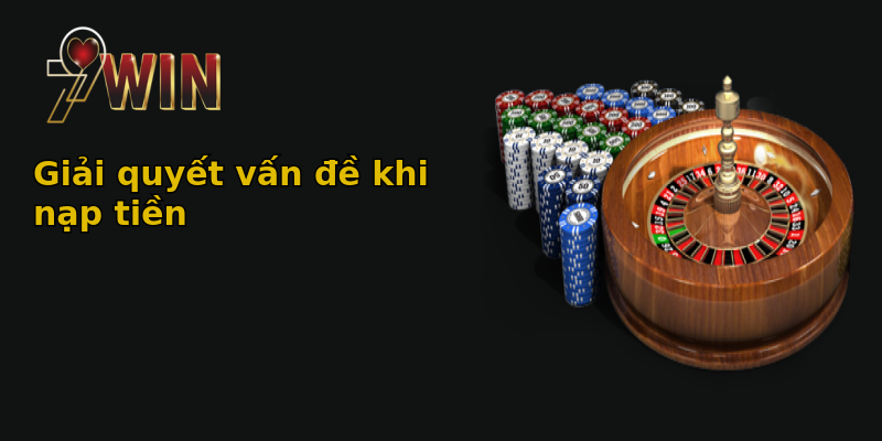 Giải quyết vấn đề khi nạp tiền