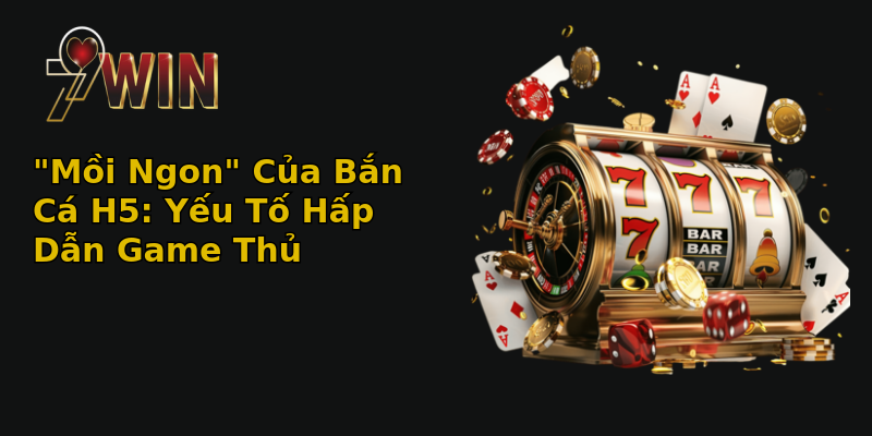 moi ngon cua ban ca h5 yeu to hap dan game thu