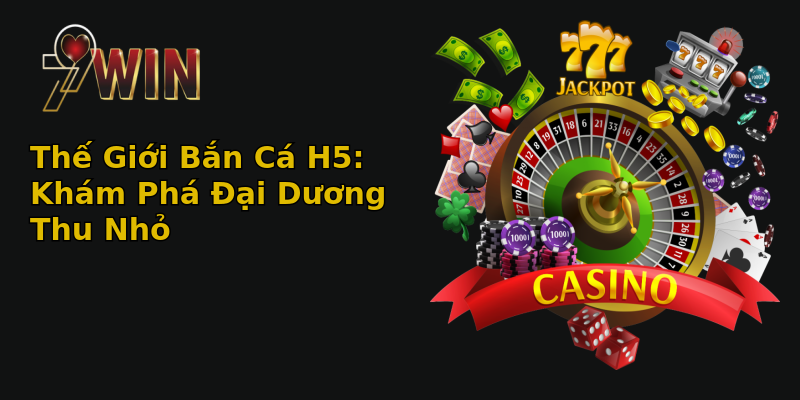 Thế Giới Bắn Cá H5: Khám Phá Đại Dương Thu Nhỏ